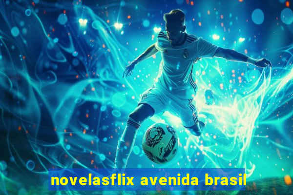 novelasflix avenida brasil